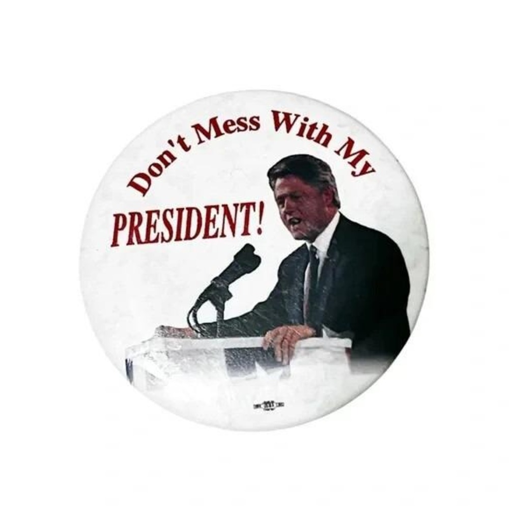 Don't Mess With My President Bill Clinton Vintage Pinback Button A92